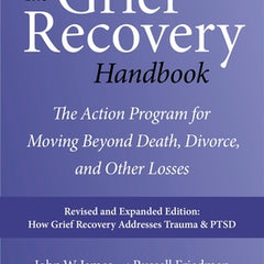 The Grief Recovery Handbook, 20th Anniversary Expanded Edition: The Action Program for Moving Beyond Death, Divorce, and Other Losses