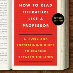 How to Read Literature Like a Professor: A Lively and Entertaining Guide to Reading Between the Lines