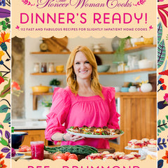 The Pioneer Woman Cooks--Dinner's Ready!: 112 Fast and Fabulous Recipes for Slightly Impatient Home Cooks