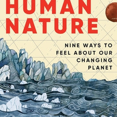 Human Nature: Nine Ways to Feel about Our Changing Planet