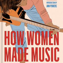 How Women Made Music: A Revolutionary History from NPR Music