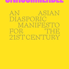 Unassimilable: An Asian Diasporic Manifesto for the Twenty-First Century