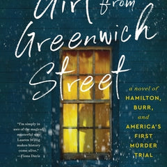 The Girl from Greenwich Street: A Novel of Hamilton, Burr, and America's First Murder Trial