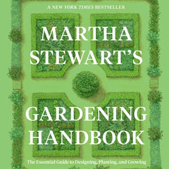 Martha Stewart's Gardening Handbook: The Essential Guide to Designing, Planting, and Growing