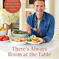 There's Always Room at the Table: Farmhouse Recipes from My Family to Yours