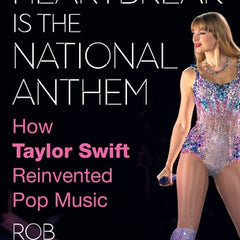 Heartbreak Is the National Anthem: How Taylor Swift Reinvented Pop Music
