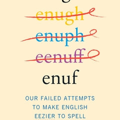 Enough Is Enuf: Our Failed Attempts to Make English Easier to Spell