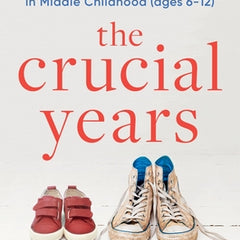 The Crucial Years: The Essential Guide to Mental Health and Modern Puberty in Middle Childhood (Ages 6-12)