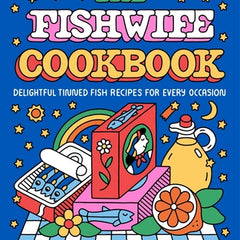 The Fishwife Cookbook: Delightful Tinned Fish Recipes for Every Occasion