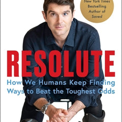 Resolute: How We Humans Keep Finding Ways to Beat the Toughest Odds