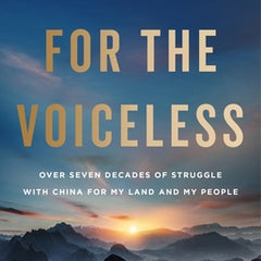 Voice for the Voiceless: Over Seven Decades of Struggle with China for My Land and My People
