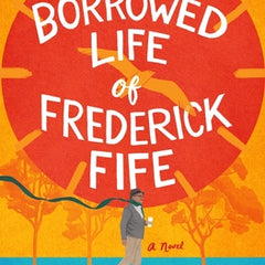 The Borrowed Life of Frederick Fife