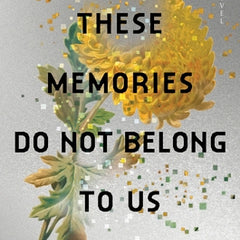 These Memories Do Not Belong to Us: A Constellation Novel