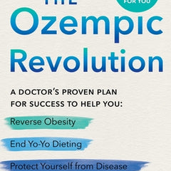 The Ozempic Revolution: A Doctor's Proven Plan for Success to Help You Reverse Obesity, End Yo-Yo Dieting, and Protect Yourself from Disease