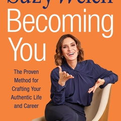 Becoming You: The Proven Method for Crafting Your Authentic Life and Career