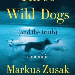 Three Wild Dogs (and the Truth): A Memoir