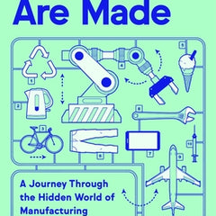 How Things Are Made: A Journey Through the Hidden World of Manufacturing