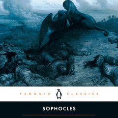 The Three Theban Plays: Antigone; Oedipus the King; Oedipus at Colonus