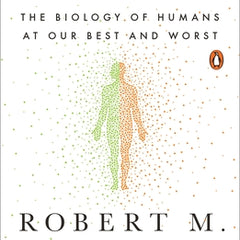 Behave: The Biology of Humans at Our Best and Worst