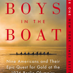The Boys in the Boat: Nine Americans and Their Epic Quest for Gold at the 1936 Berlin Olympics