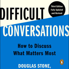 Difficult Conversations: How to Discuss What Matters Most