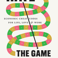 Hate the Game: Economic Cheat Codes for Life, Love, and Work
