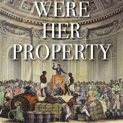 They Were Her Property: White Women as Slave Owners in the American South