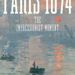 Paris 1874: The Impressionist Moment