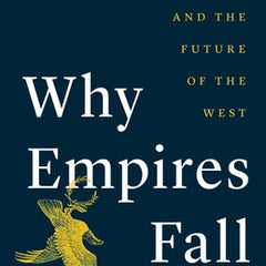 Why Empires Fall: Rome, America, and the Future of the West
