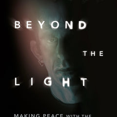 Just Beyond the Light: Making Peace with the Wars Inside Our Head