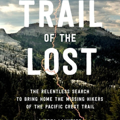 Trail of the Lost: The Relentless Search to Bring Home the Missing Hikers of the Pacific Crest Trail
