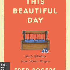This Beautiful Day: Daily Wisdom from Mister Rogers