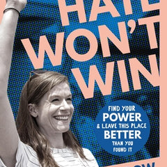 Hate Won't Win: Find Your Power and Leave This Place Better Than You Found It