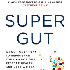 Super Gut: A Four-Week Plan to Reprogram Your Microbiome, Restore Health, and Lose Weight