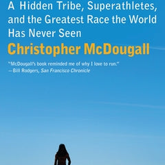 Born to Run: A Hidden Tribe, Superathletes, and the Greatest Race the World Has Never Seen