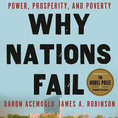 Why Nations Fail: The Origins of Power, Prosperity, and Poverty