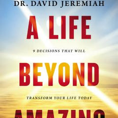 A Life Beyond Amazing Bible Study Guide: 9 Decisions That Will Transform Your Life Today