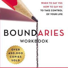 Boundaries Workbook: When to Say Yes, How to Say No to Take Control of Your Life