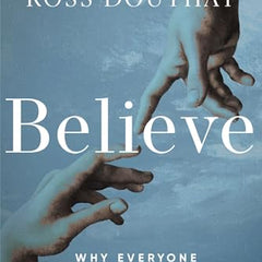 Believe: Why Everyone Should Be Religious