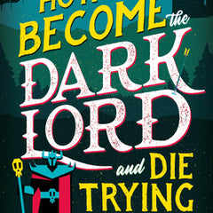 How to Become the Dark Lord and Die Trying