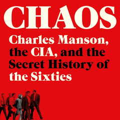 Chaos: Charles Manson, the Cia, and the Secret History of the Sixties