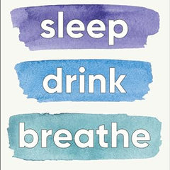 Sleep Drink Breathe: Simple Daily Habits for Profound Long-Term Health
