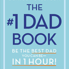 The #1 Dad Book: Be the Best Dad You Can Be in 1 Hour