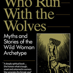 Women Who Run with the Wolves: Myths and Stories of the Wild Woman Archetype