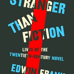 Stranger Than Fiction: Lives of the Twentieth-Century Novel