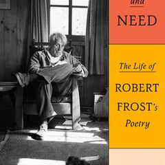 Love and Need: The Life of Robert Frost's Poetry