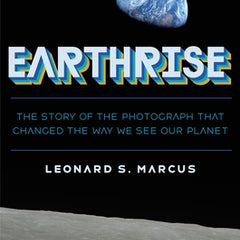 Earthrise: The Story of the Photograph That Changed the Way We See Our Planet