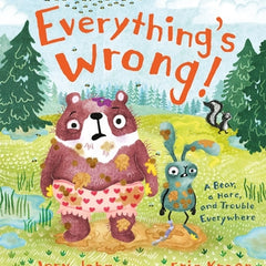 Everything's Wrong!: A Bear, a Hare, and Trouble Everywhere