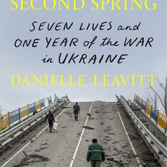 By the Second Spring: Seven Lives and One Year of the War in Ukraine