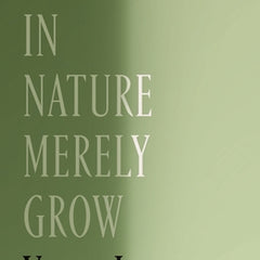 Things in Nature Merely Grow
